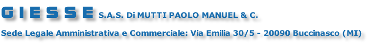 G I E S S E S.A.S. Di MUTTI PAOLO MANUEL & C.  Sede Legale Amministrativa e Commerciale: Via Emilia 30/5 - 20090 Buccinasco (MI)